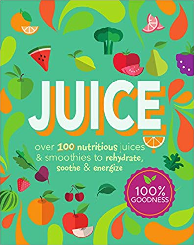 Juice: Over 100 Nutritious Juices & Smoothies